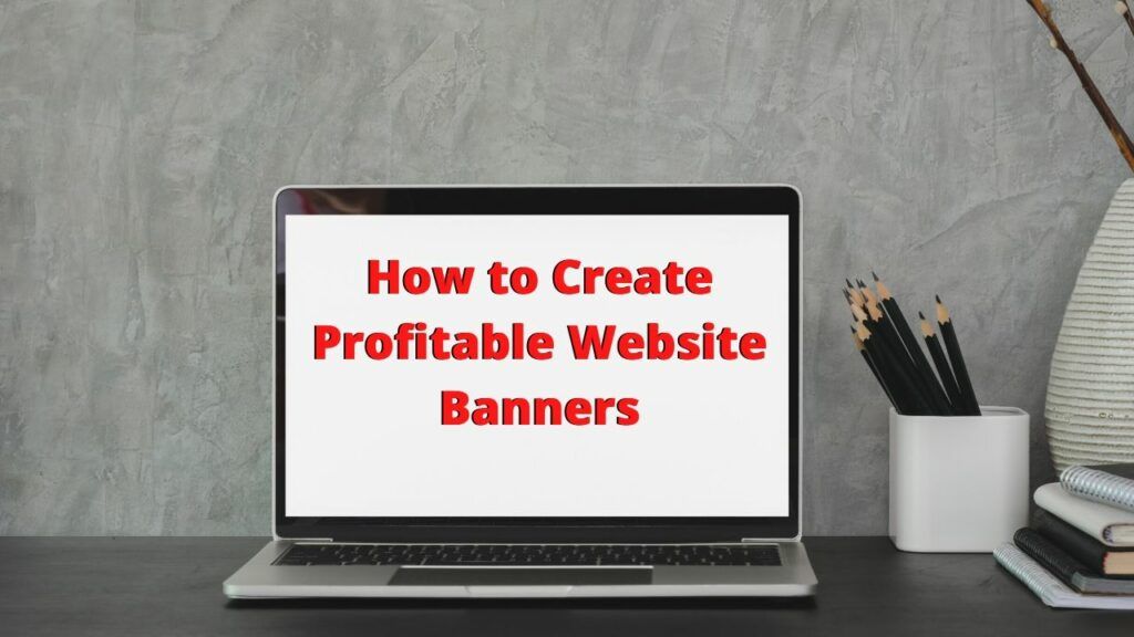 How to Create Profitable Banners on a Website