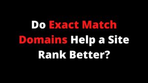 Do Exact Match Domains Really Matter For SEO Rankings