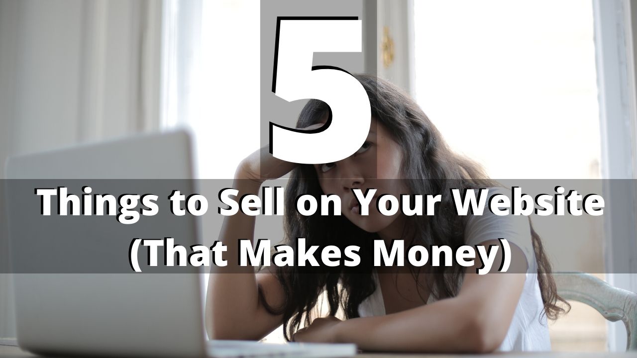 5 Things You Can Sell on Your Website That'll Make Money