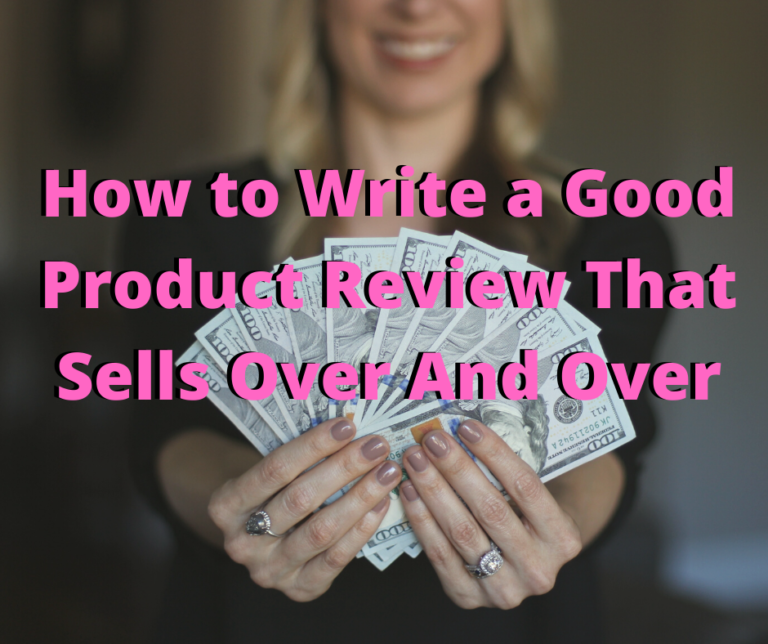 How to Write a Good Product Review That Sells Over And Over
