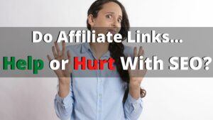 Do Affiliate Links Help or Hurt With SEO
