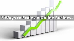 5 Ways to Scale an Online Business Successfully
