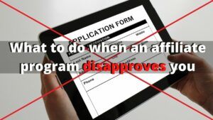 What to do When an Affiliate Program Disapproves You