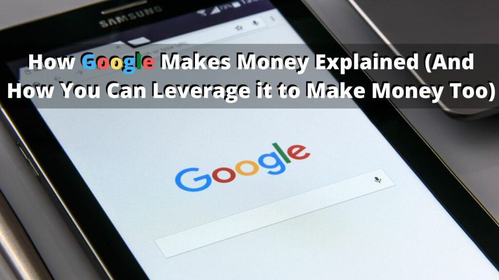 How Google Makes Money And How to Leverage it For Yourself