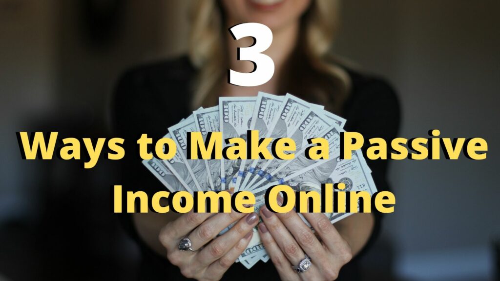 3 Ways to Make a Passive Online. How I do it.