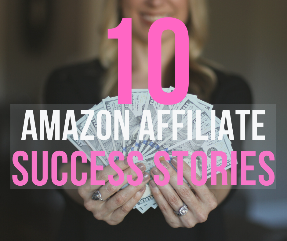 10 Amazon Affiliate Success Stories